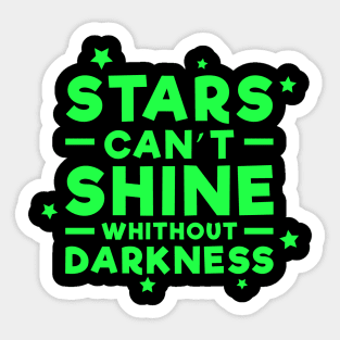 Stars can't shine without darkness - Inspirational Quote - Green Sticker